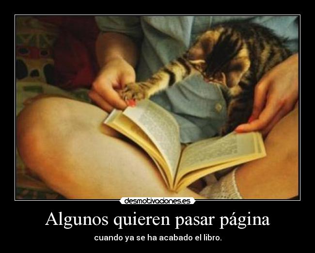 Algunos quieren pasar página - cuando ya se ha acabado el libro.