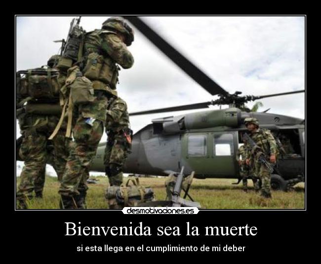 Bienvenida sea la muerte - si esta llega en el cumplimiento de mi deber