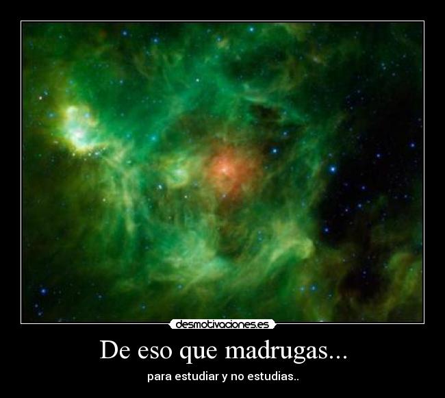 De eso que madrugas... - para estudiar y no estudias..