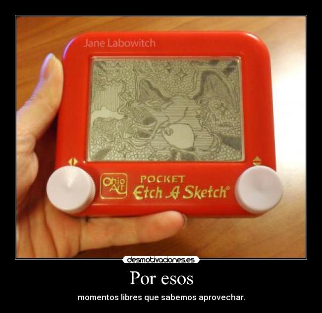 Por esos - momentos libres que sabemos aprovechar.