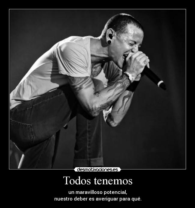 Todos tenemos - un maravilloso potencial,
nuestro deber es averiguar para qué.