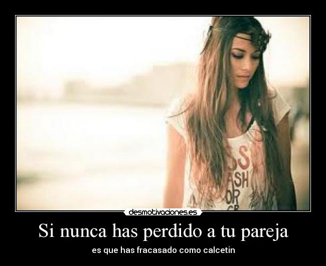 Si nunca has perdido a tu pareja - es que has fracasado como calcetin