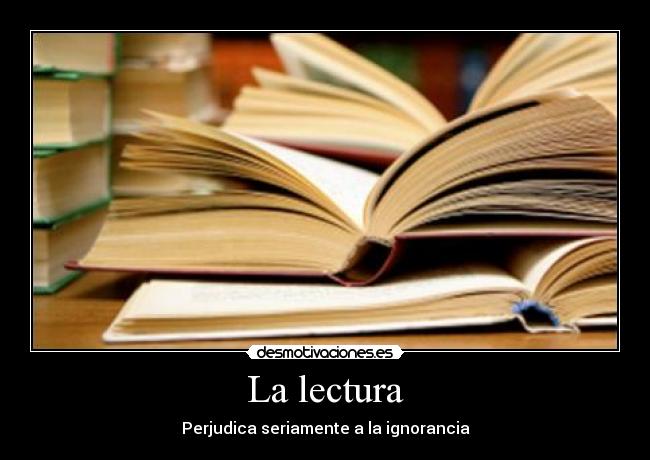 La lectura - Perjudica seriamente a la ignorancia