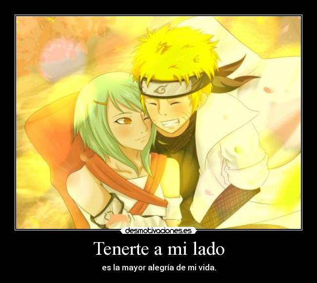 Tenerte a mi lado - es la mayor alegría de mi vida.