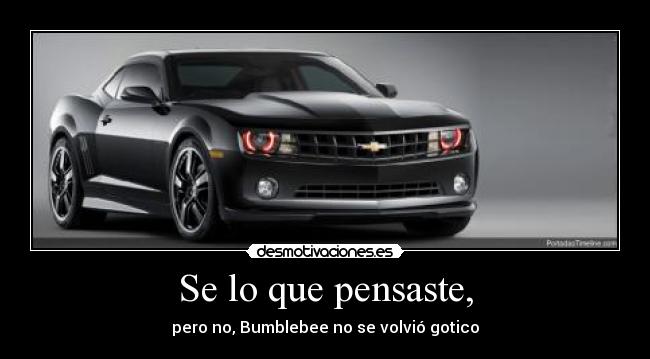 Se lo que pensaste, - pero no, Bumblebee no se volvió gotico