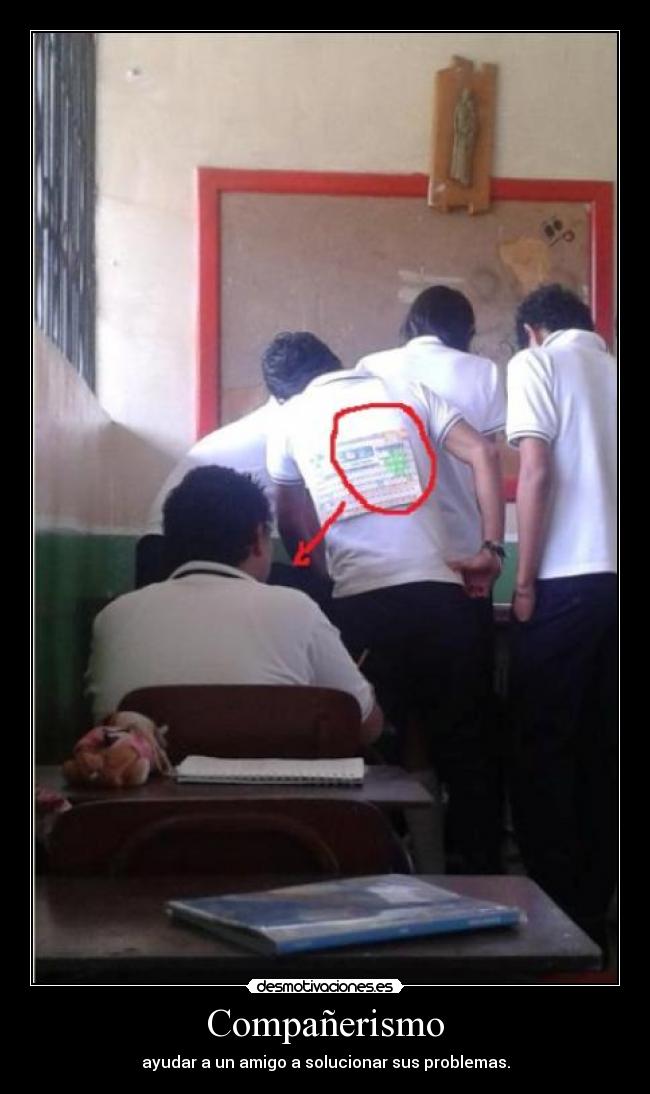 Compañerismo - ayudar a un amigo a solucionar sus problemas.