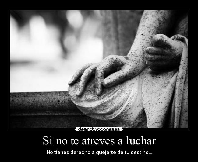 Si no te atreves a luchar -