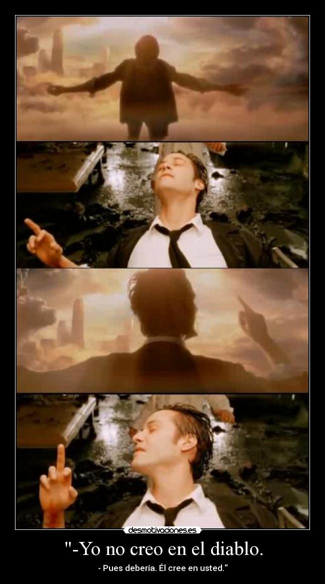 -Yo no creo en el diablo. -