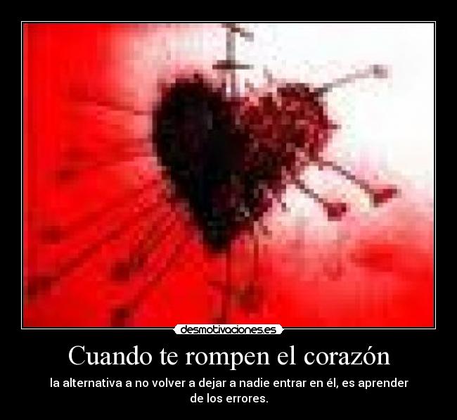 Cuando te rompen el corazón - la alternativa a no volver a dejar a nadie entrar en él, es aprender de los errores.