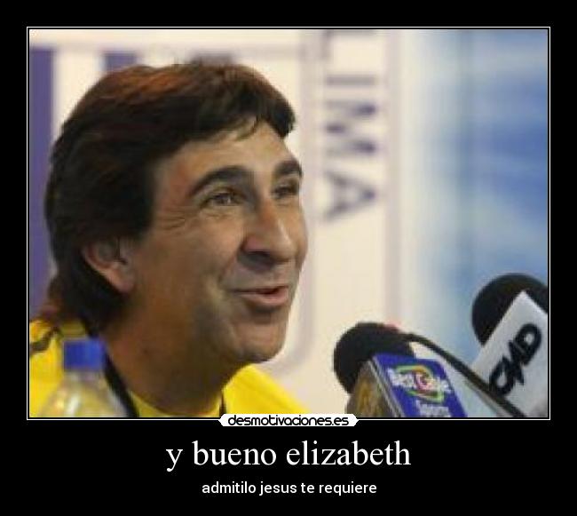 y bueno elizabeth - admitilo jesus te requiere