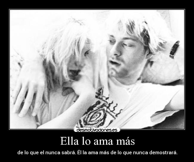 Ella lo ama más - de lo que el nunca sabrá. Él la ama más de lo que nunca demostrará.
