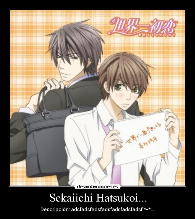 Sekaiichi Hatsukoi... - Descripción: adsfadsfadsfadsfadsfadsfadsf *¬*....