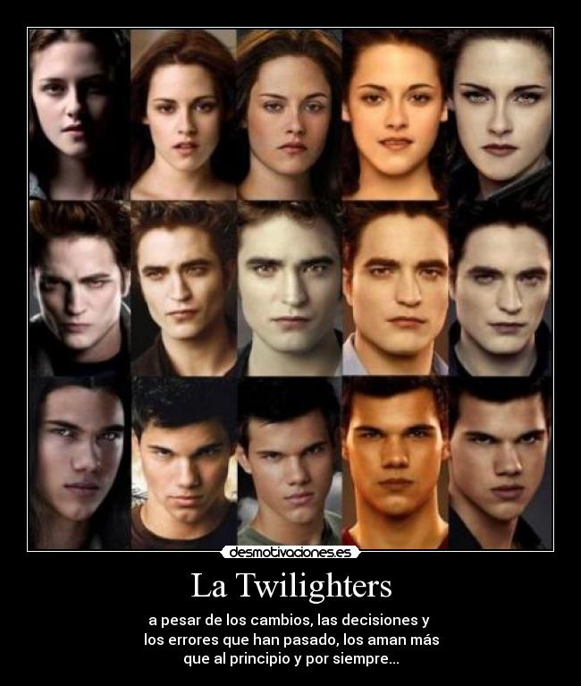 La Twilighters - a pesar de los cambios, las decisiones y
los errores que han pasado, los aman más
que al principio y por siempre...