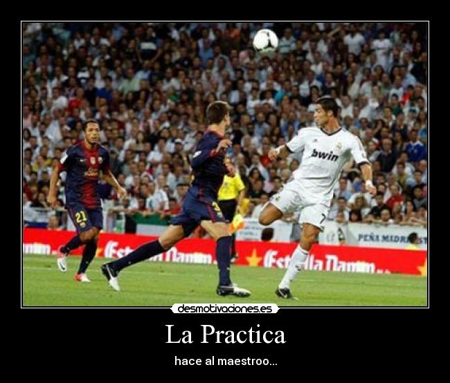 La Practica - hace al maestroo...