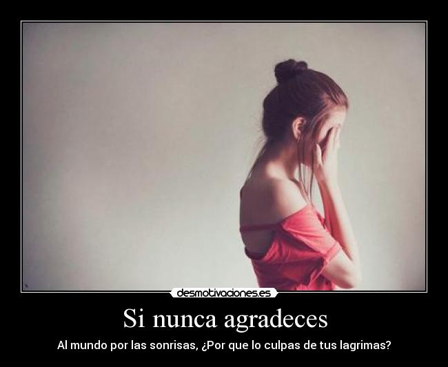 Si nunca agradeces -