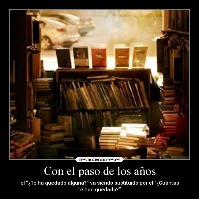 Con el paso de los años - el ¿Te ha quedado alguna? va siendo sustituido por el ¿Cuántas te han quedado?