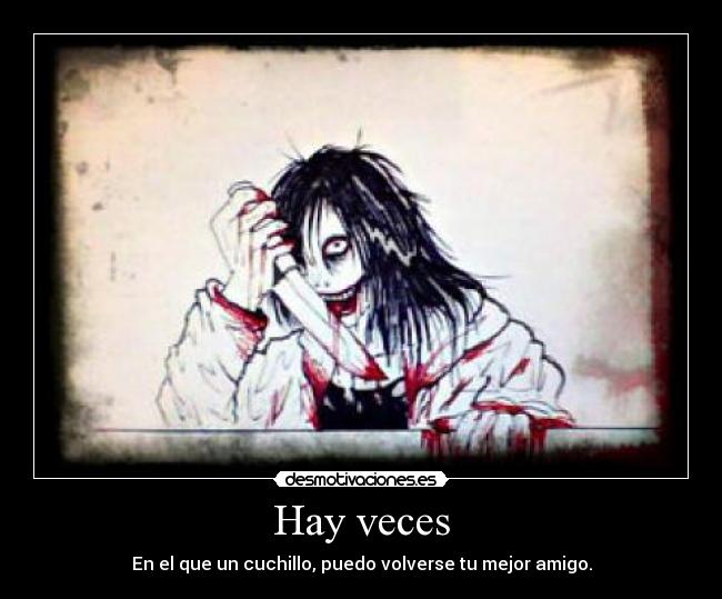 Hay veces - En el que un cuchillo, puedo volverse tu mejor amigo.