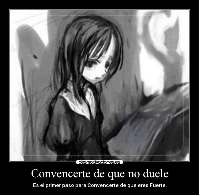 Convencerte de que no duele - Es el primer paso para Convencerte de que eres Fuerte.