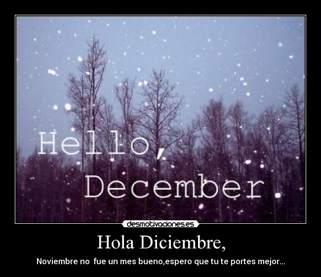 Hola Diciembre, -
