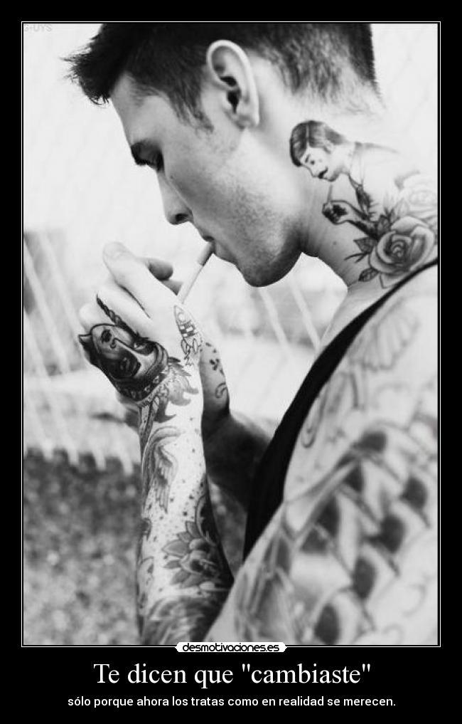 Te dicen que cambiaste - sólo porque ahora los tratas como en realidad se merecen.
