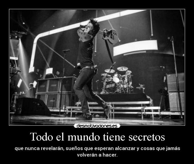 Todo el mundo tiene secretos - que nunca revelarán, sueños que esperan alcanzar y cosas que jamás
volverán a hacer.