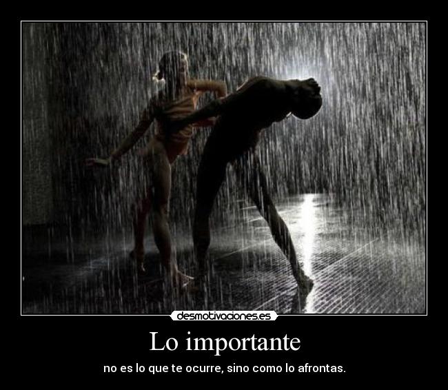 Lo importante - no es lo que te ocurre, sino como lo afrontas.