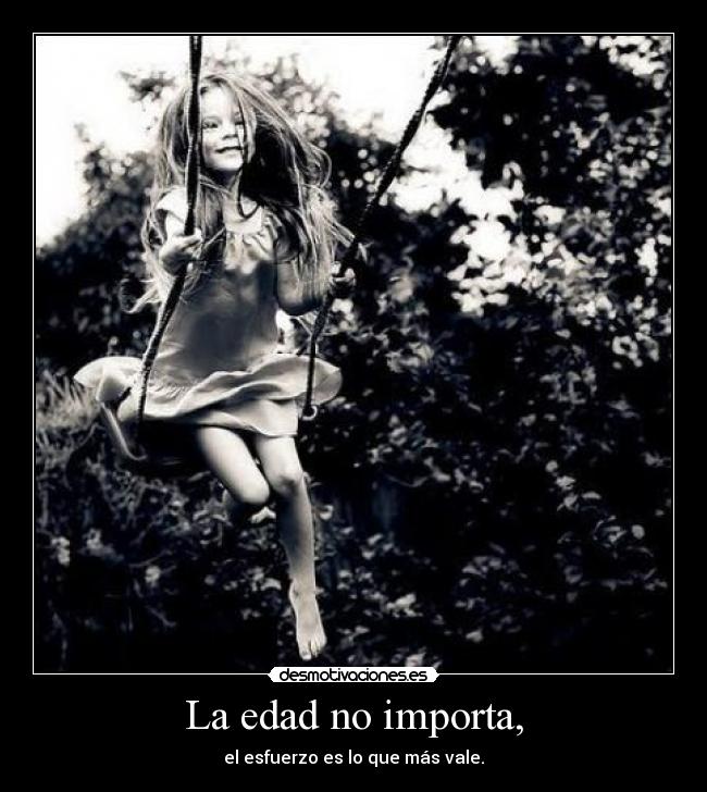 La edad no importa, - 