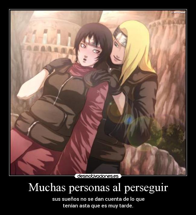 Muchas personas al perseguir - sus sueños no se dan cuenta de lo que
tenían asta que es muy tarde.