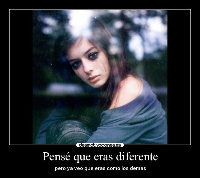 Pensé que eras diferente -