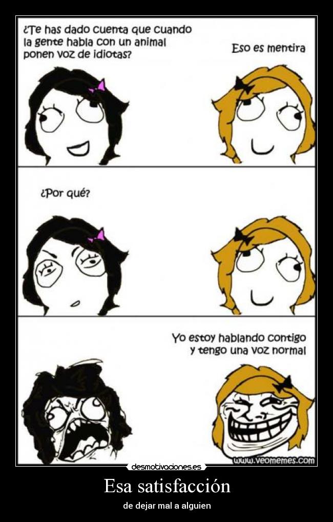 Esa satisfacción - de dejar mal a alguien