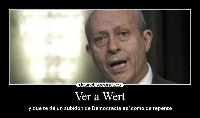 Ver a Wert - y que te dé un subidón de Democracia así como de repente