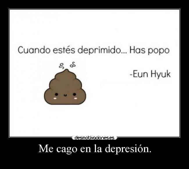 Me cago en la depresión. -