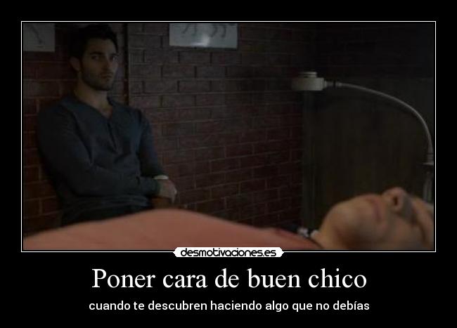 Poner cara de buen chico - cuando te descubren haciendo algo que no debías