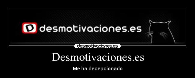 Desmotivaciones.es - Me ha decepcionado