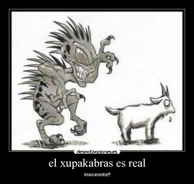 el xupakabras es real - inoceonte!!