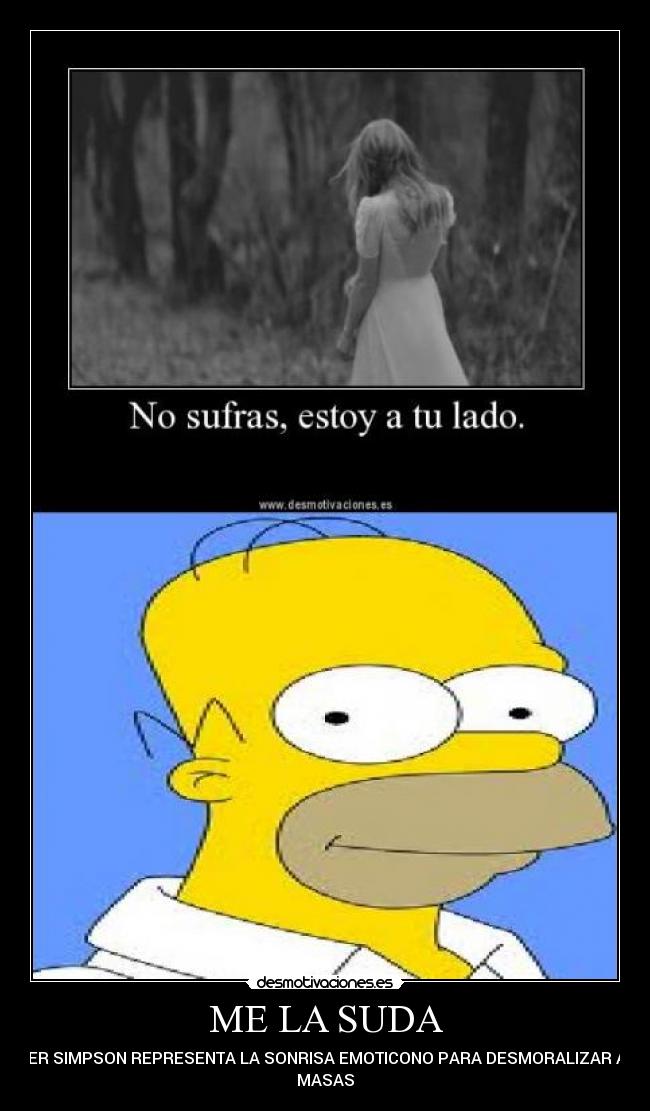 ME LA SUDA - HOMER SIMPSON REPRESENTA LA SONRISA EMOTICONO PARA DESMORALIZAR A LAS
MASAS