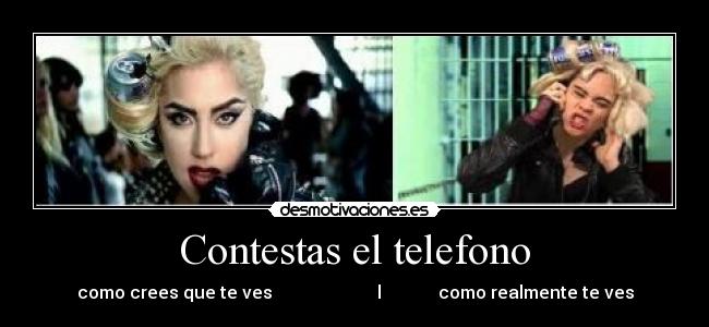 Contestas el telefono - como crees que te ves l como realmente te ves