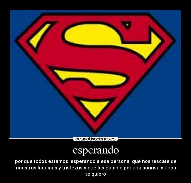 esperando - por que todos estamos esperando a esa persona que nos rescate de
nuestras lagrimas y tristezas y que las cambie por una sonrisa y unos
te quiero
