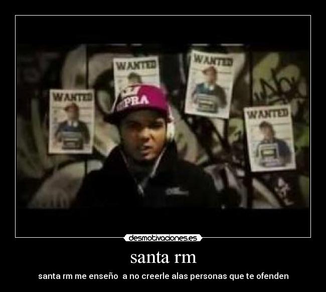 santa rm - santa rm me enseño a no creerle alas personas que te ofenden