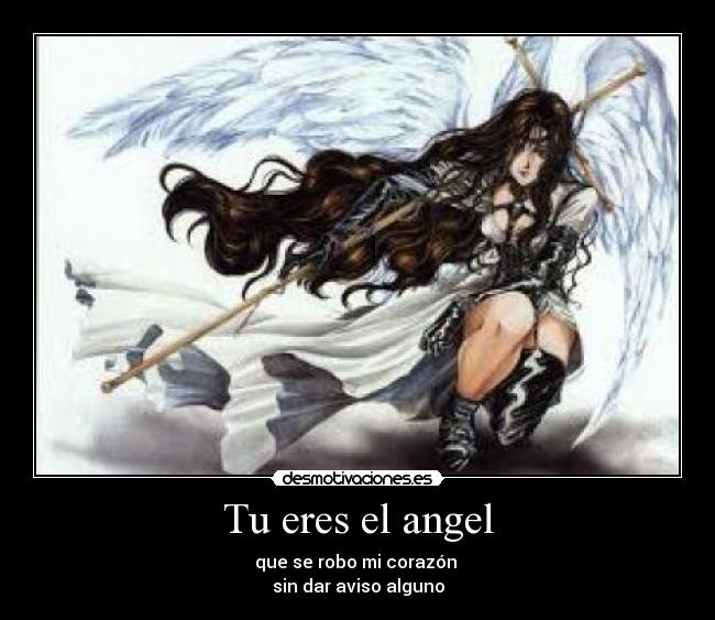 Tu eres el angel - que se robo mi corazón
sin dar aviso alguno
