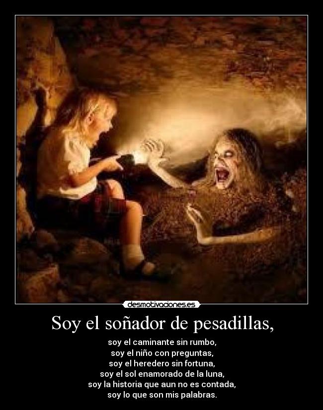 Soy el soñador de pesadillas, -