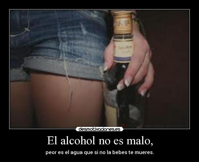 El alcohol no es malo, - 