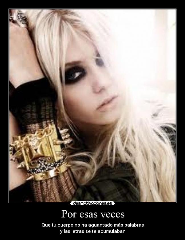 Por esas veces - Que tu cuerpo no ha aguantado más palabras
y las letras se te acumulaban