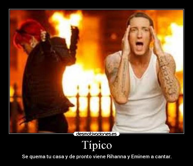 carteles tipico rihanna eminem quema casa gracioso risa divertido fuego wtf desmotivaciones