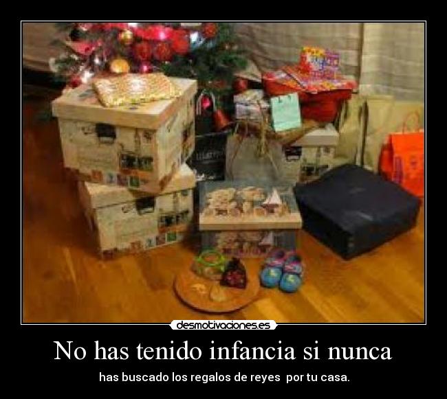 No has tenido infancia si nunca -