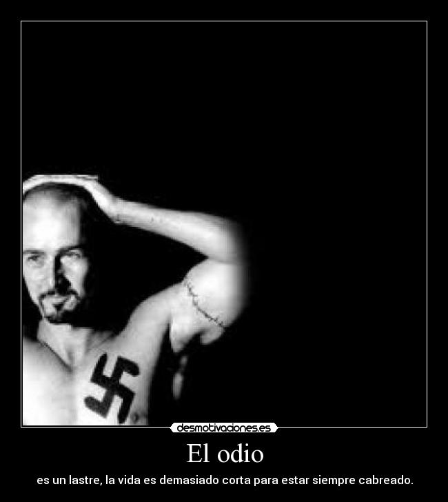 El odio - es un lastre, la vida es demasiado corta para estar siempre cabreado.