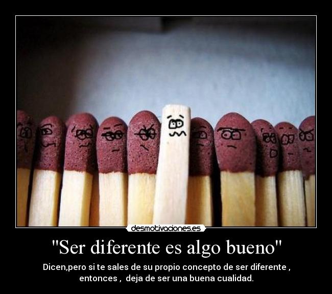 ''Ser diferente es algo bueno'' Desmotivaciones