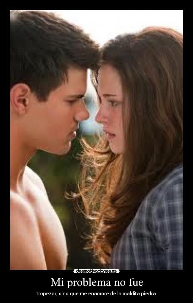Mi problema no fue - tropezar, sino que me enamoré de la maldita piedra.
