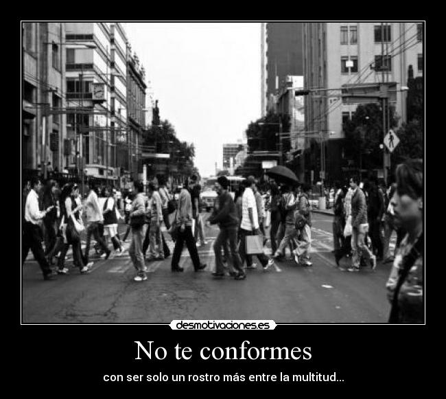 No te conformes - con ser solo un rostro más entre la multitud...