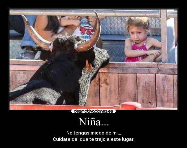 Niña... - No tengas miedo de mi...
Cuídate del que te trajo a este lugar.